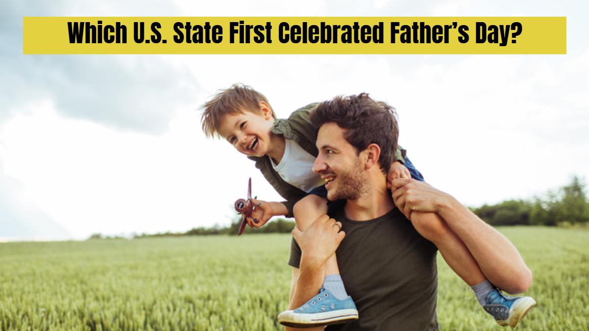  Father’s Day 2025: Which U.S. State First Celebrated Father’s Day? Find Out Here!