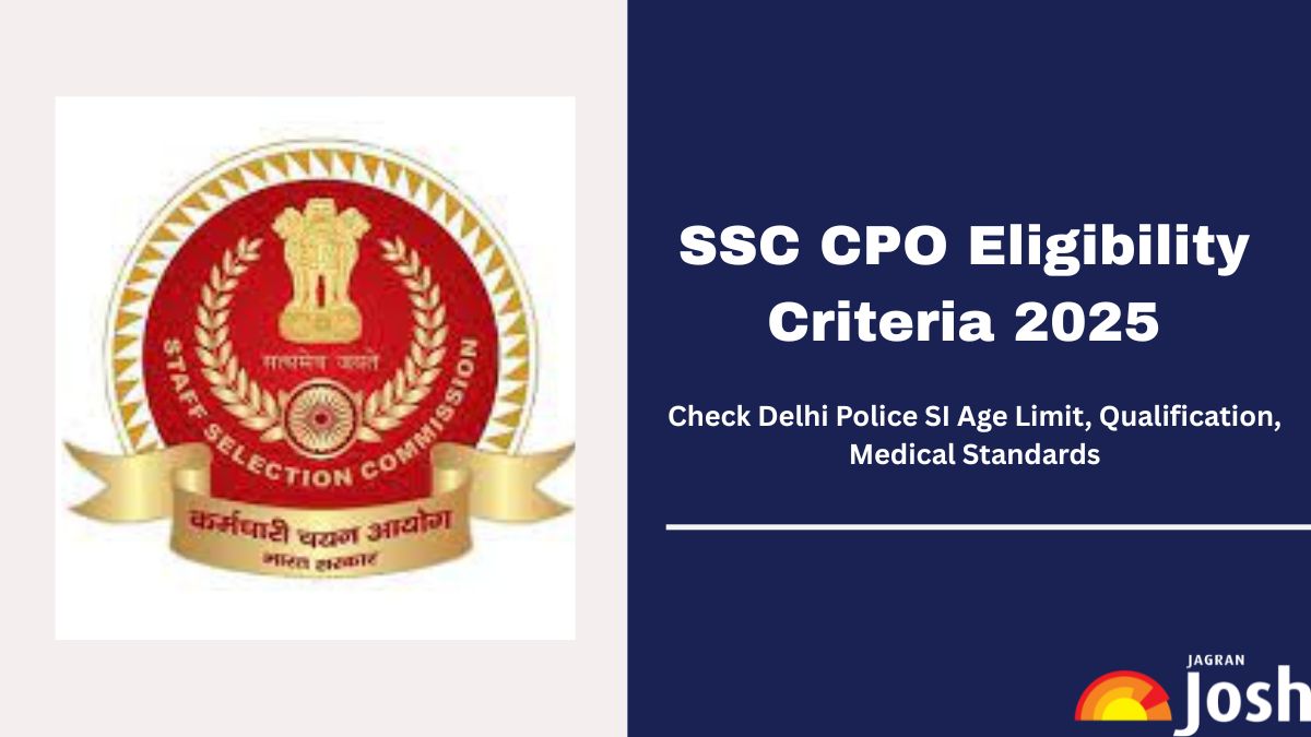 SSC CPO Eligibility Criteria 2025: Check Delhi Police SI Age Limit, Educational Qualification, Medical Standard and Physical Eligibility Details