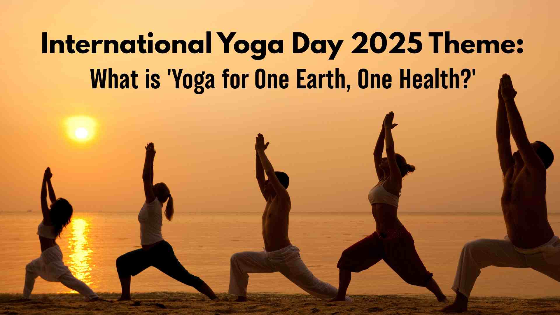 International Yoga Day 2025 Theme: What is 'Yoga for One Earth, One Health?' All You need to Know