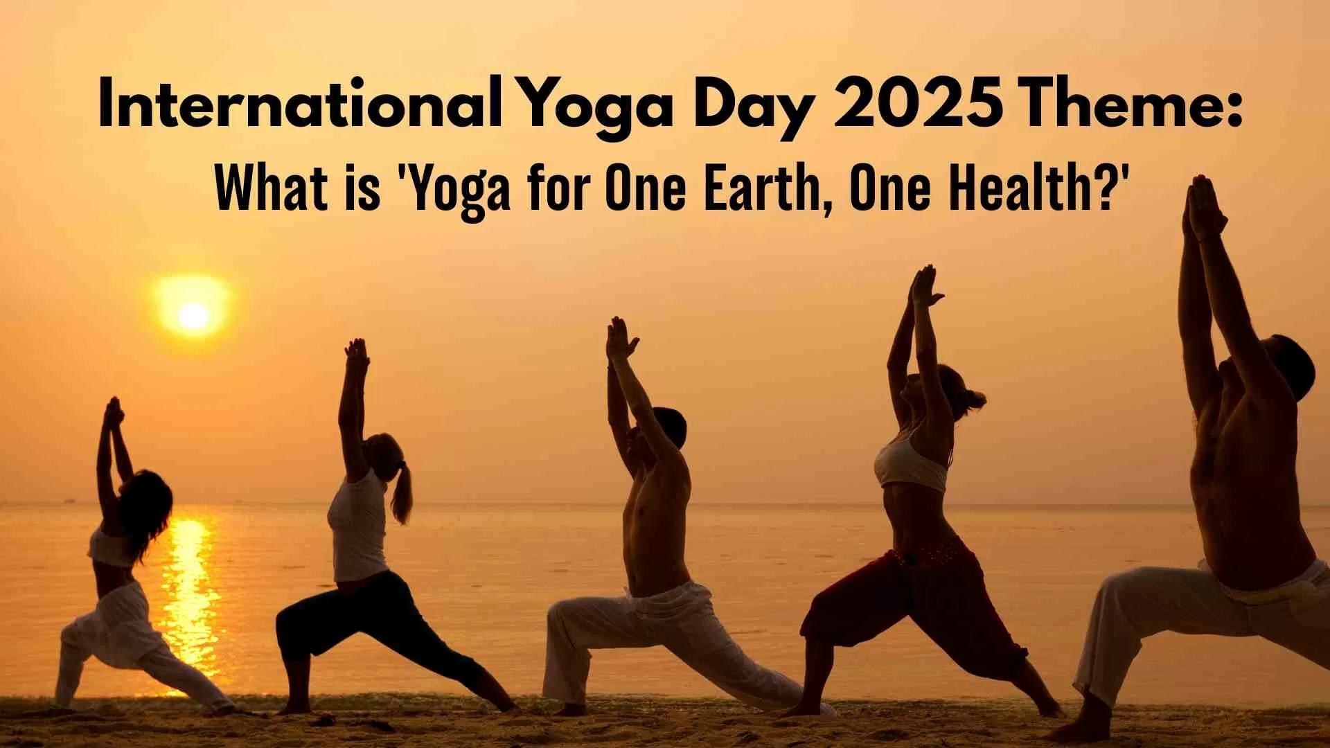 International Yoga Day 2025 Theme: What is 'Yoga for One Earth, One Health?' All You need to Know