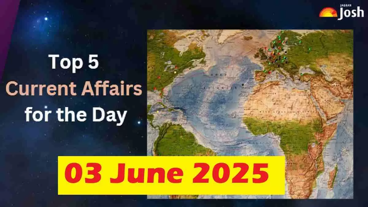 Top 5 Current Affairs of the Day for Govt. Jobs- June 03, 2025