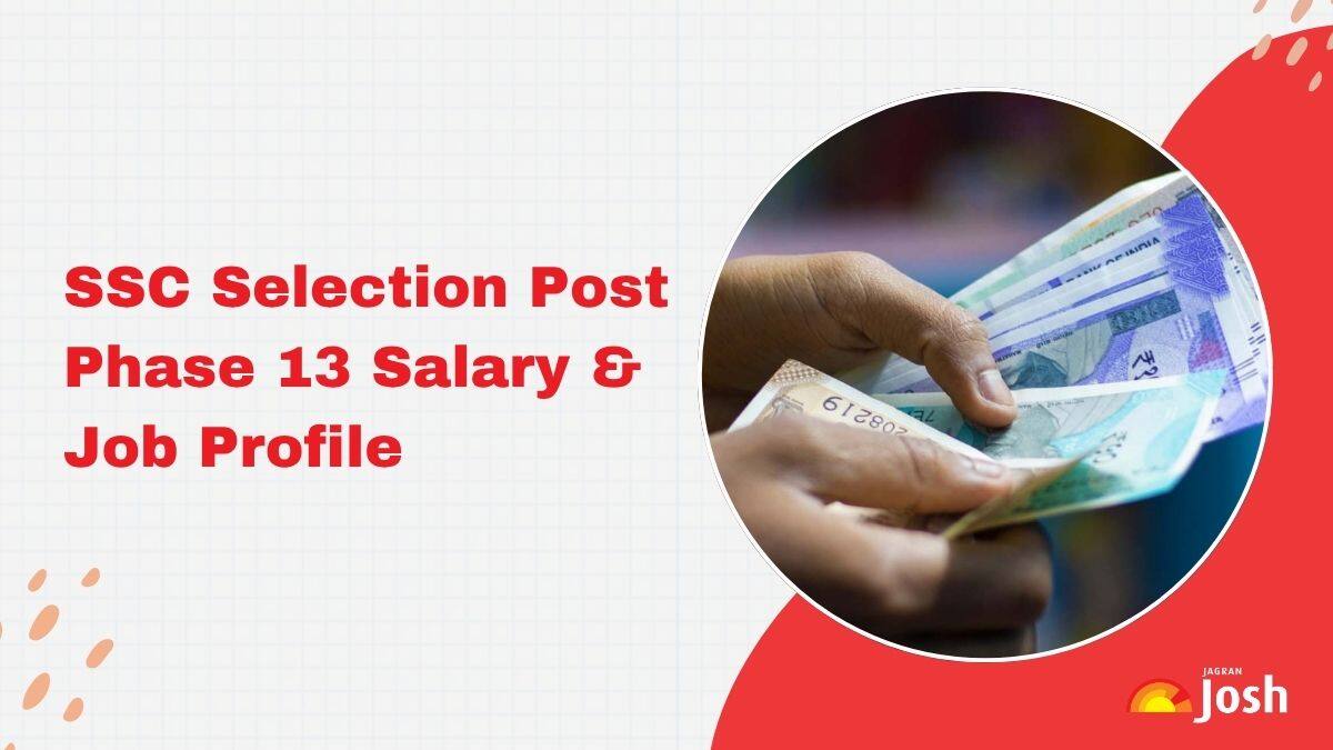 SSC Selection Post 13 Salary 2025 & Job Profile: Check In-Hand Pay Scale, Structure, Basic Pay & Benefits