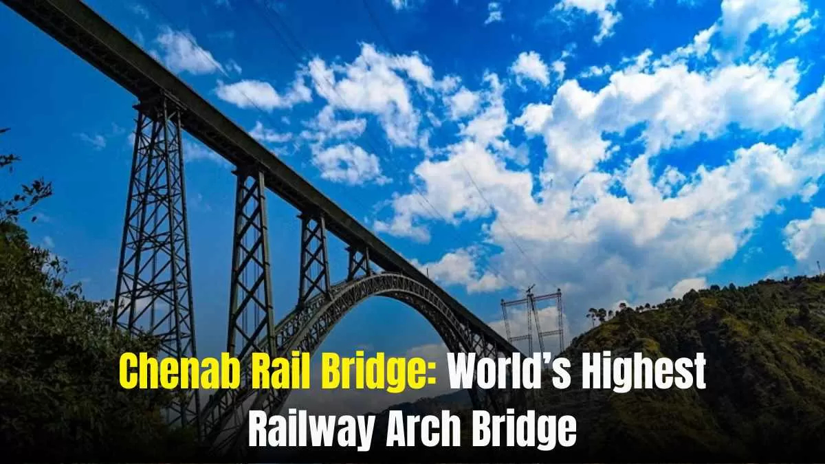 Chenab Rail Bridge: World’s Highest Railway Arch Bridge