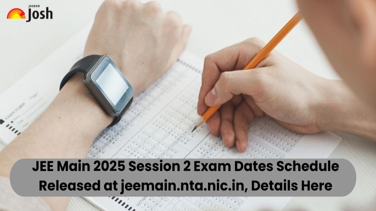 JEE Main 2025 Session 2 Exam Dates Schedule Released at jeemain.nta.nic.in, Details Here