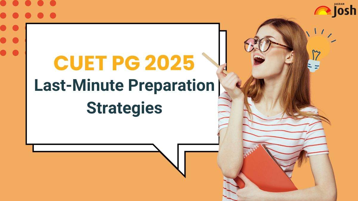 CUET PG 2025: Last-Minute Preparation Strategies to Crack the Exam