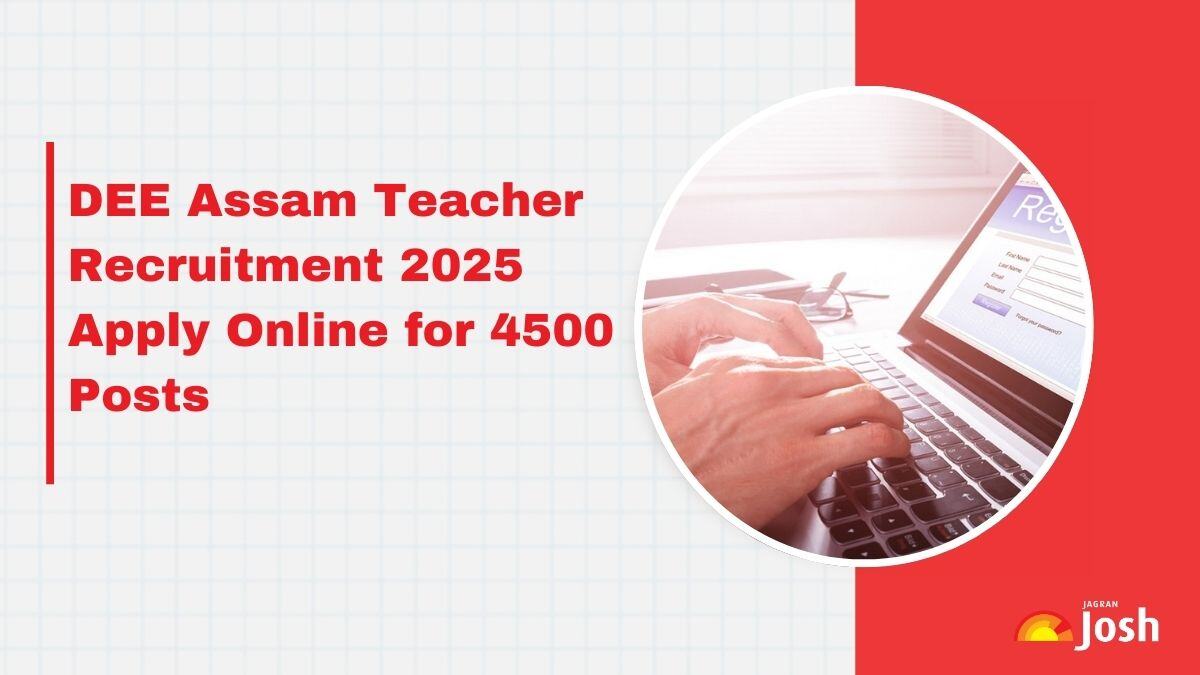 DEE Assam Teacher Recruitment 2025 Apply Online for 4500 Vacancies at dee.assam.gov.in, Check Notification, Eligibility and More