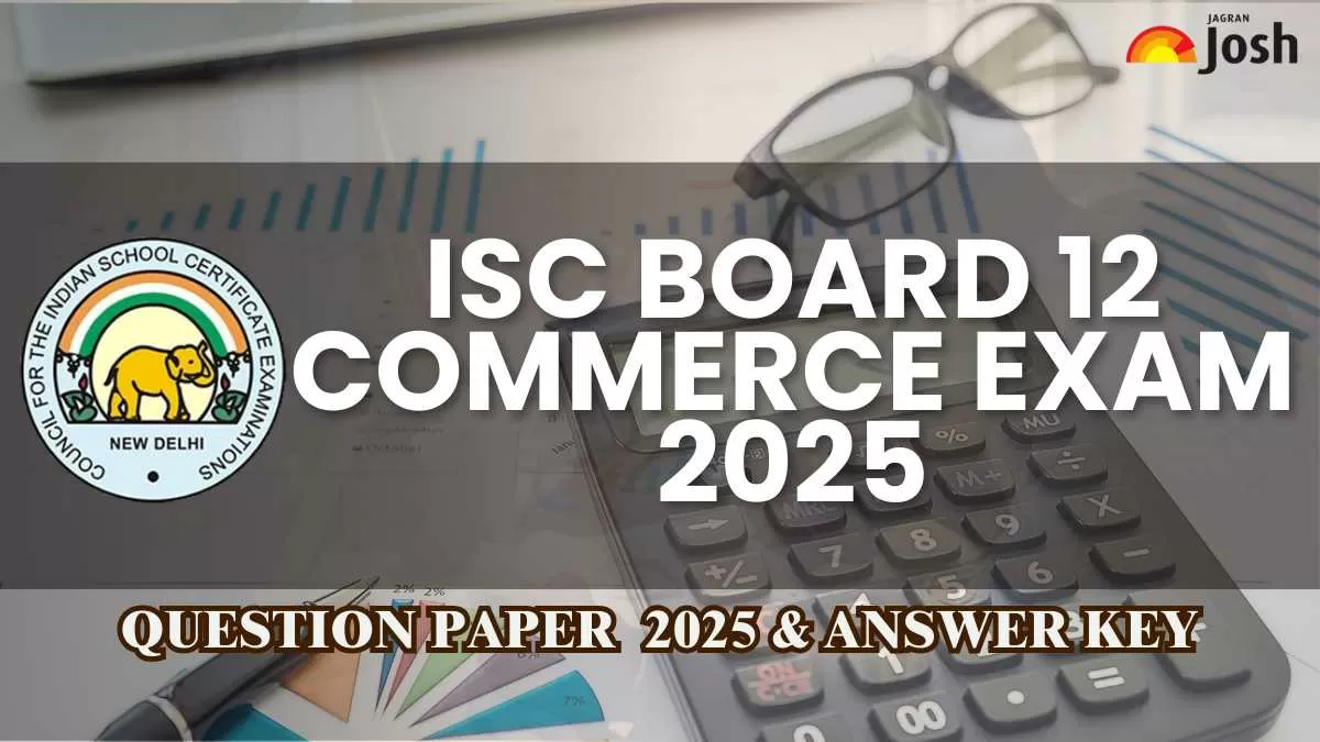 ISC Class 12 Commerce Exam Analysis 2025: Difficulty Level, Question Paper & Answer Key