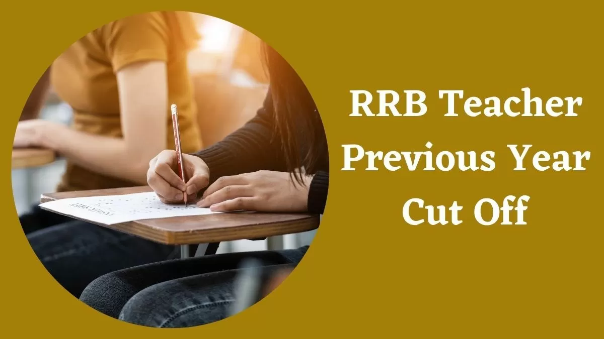 RRB Teacher Previous Year Cut Off: जानें कितनी गई रेलवे टीचर परीक्षा की पिछले वर्षों की कट ऑफ 