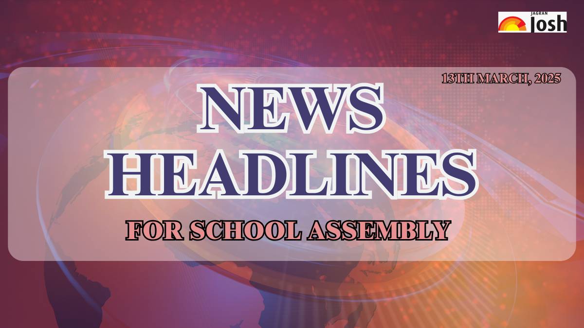 Today’s School Assembly Headlines (13th March 2025): Stay Updated With Important News Headlines of National, International & Sports