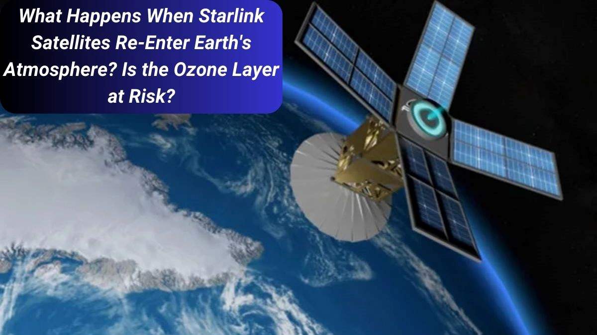 What Happens When Starlink Satellites Re-Enter Earth's Atmosphere? Is the Ozone Layer at Risk?
