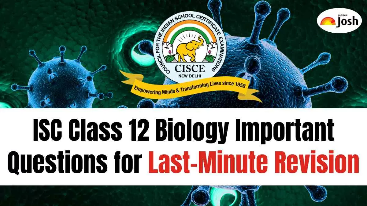 ISC Class 12 Biology Important Questions for Last-Minute Revision
