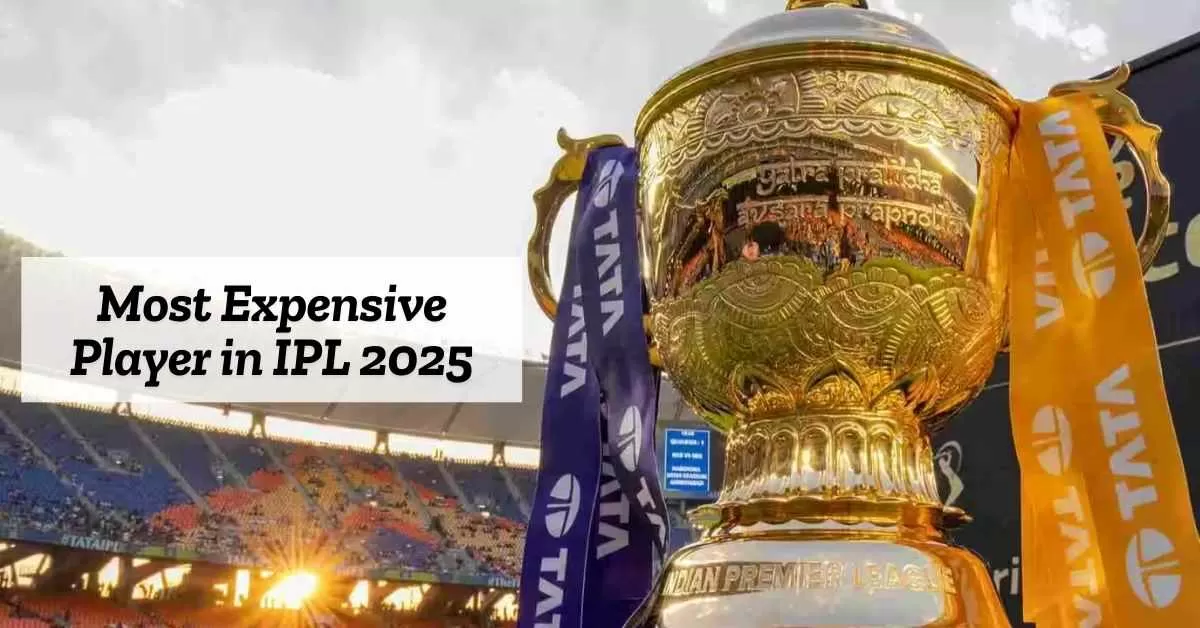 Who is the Most Expensive Player in IPL 2025?