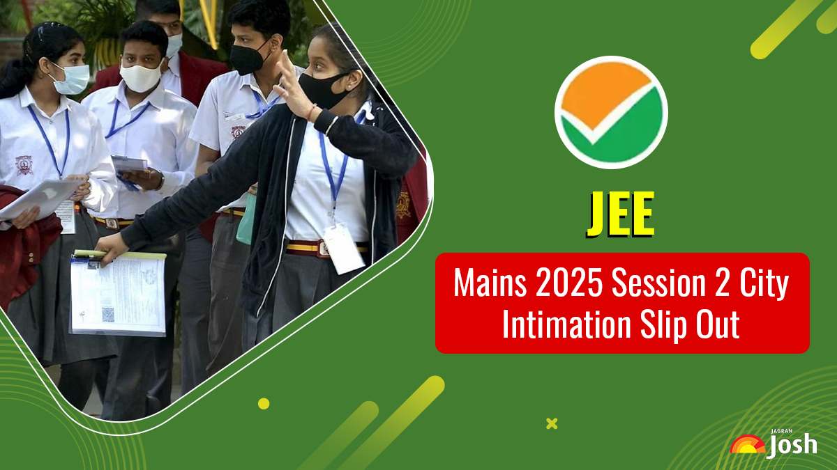 JEE Main 2025 City Intimation Slip Out: Official Link, Check Steps to Download, Direct Download Link HERE