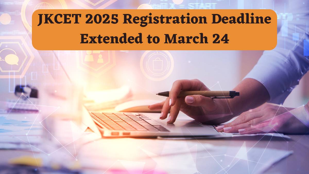 JKCET 2025 Registration Deadline Extended to March 24, Details Here