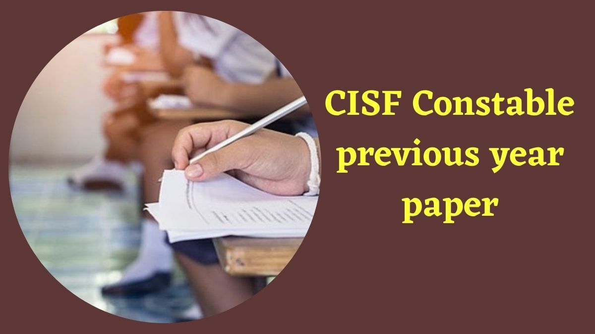 CISF Constable Previous Year Paper: सीआईएसएफ कांस्टेबल ट्रेड्समैन पिछले वर्ष का पेपर और एग्जाम पैटर्न 