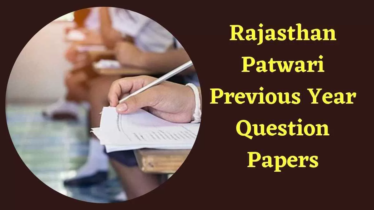 Rajasthan Patwari Previous Year Question Papers:  राजस्थान पटवारी परीक्षा के पिछले वर्षों के प्रश्न पत्र पीडीएफ यहाँ देखें 