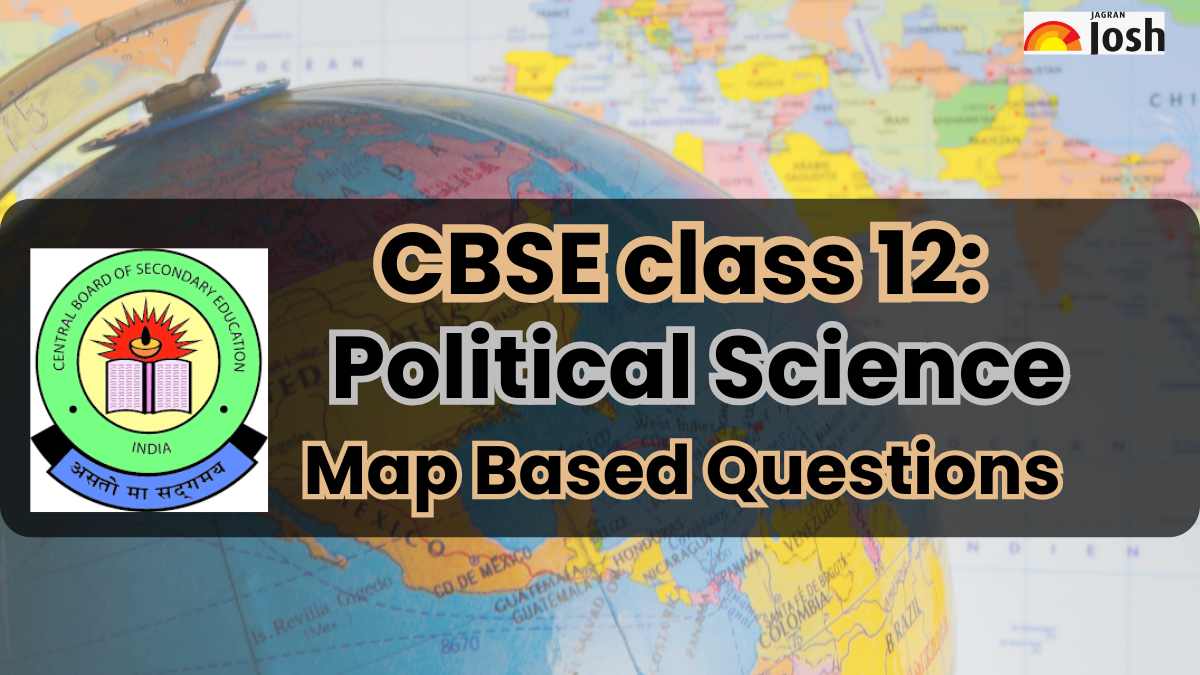 CBSE Class 12 Political Science Exam Tomorrow: Check Important Map Questions for Last Minute Revision