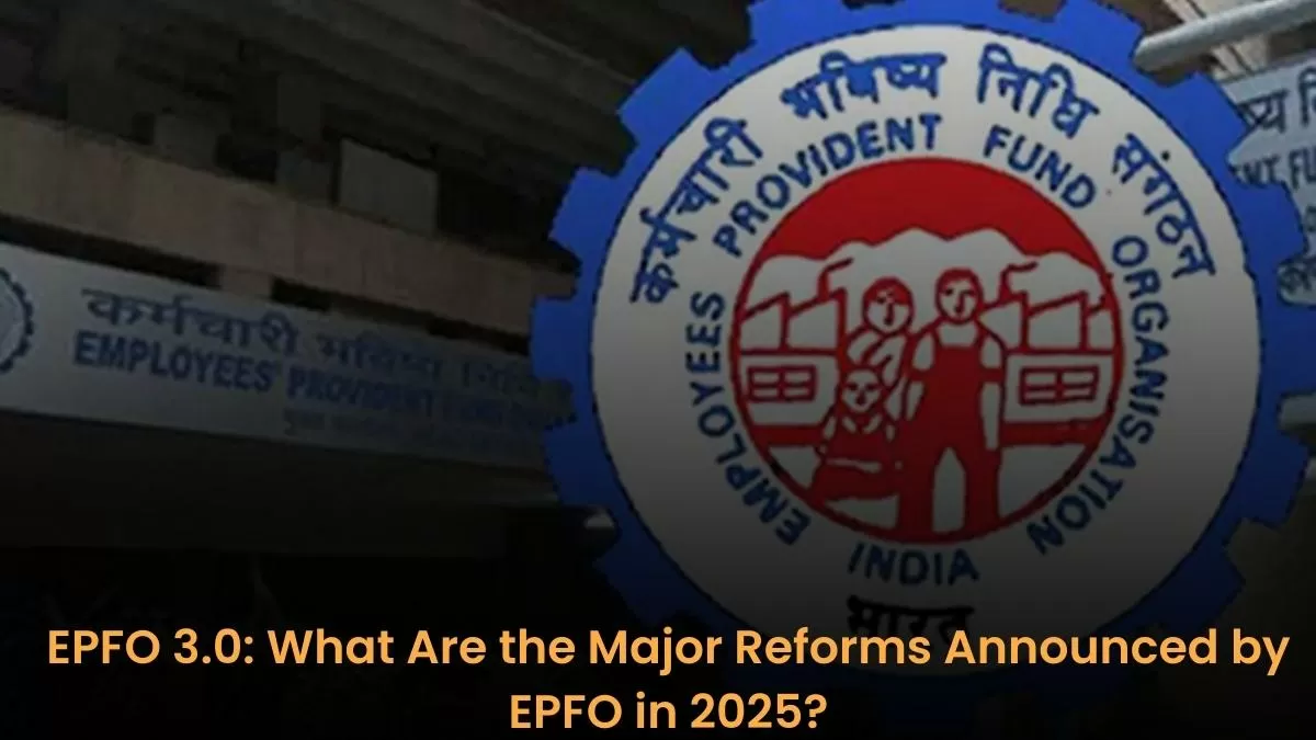 EPFO 3.0: Major Reforms Announced by EPFO in 2025