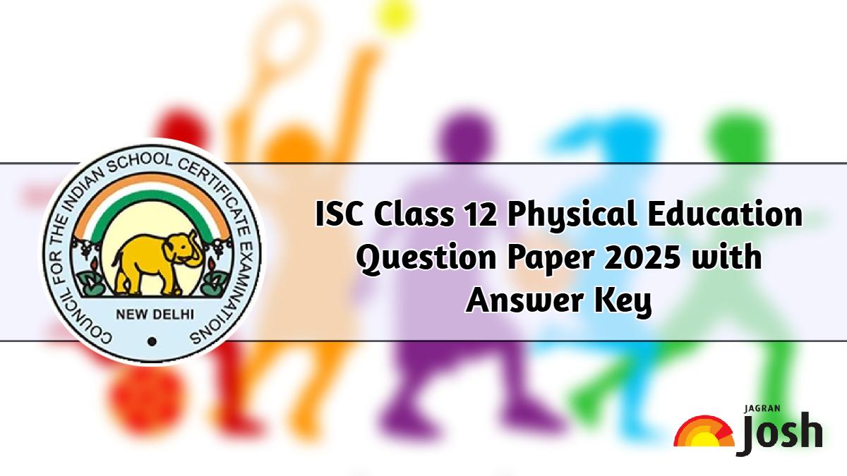 ISC Class 12 Physical Education Exam 2025: Paper Analysis, Question Paper, and Answer Key, Download PDF