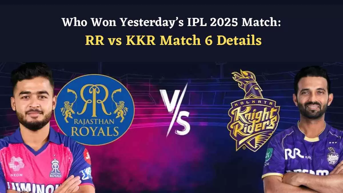 Who Won Yesterday IPL 2025 Match RR vs KKR Match 6 Details