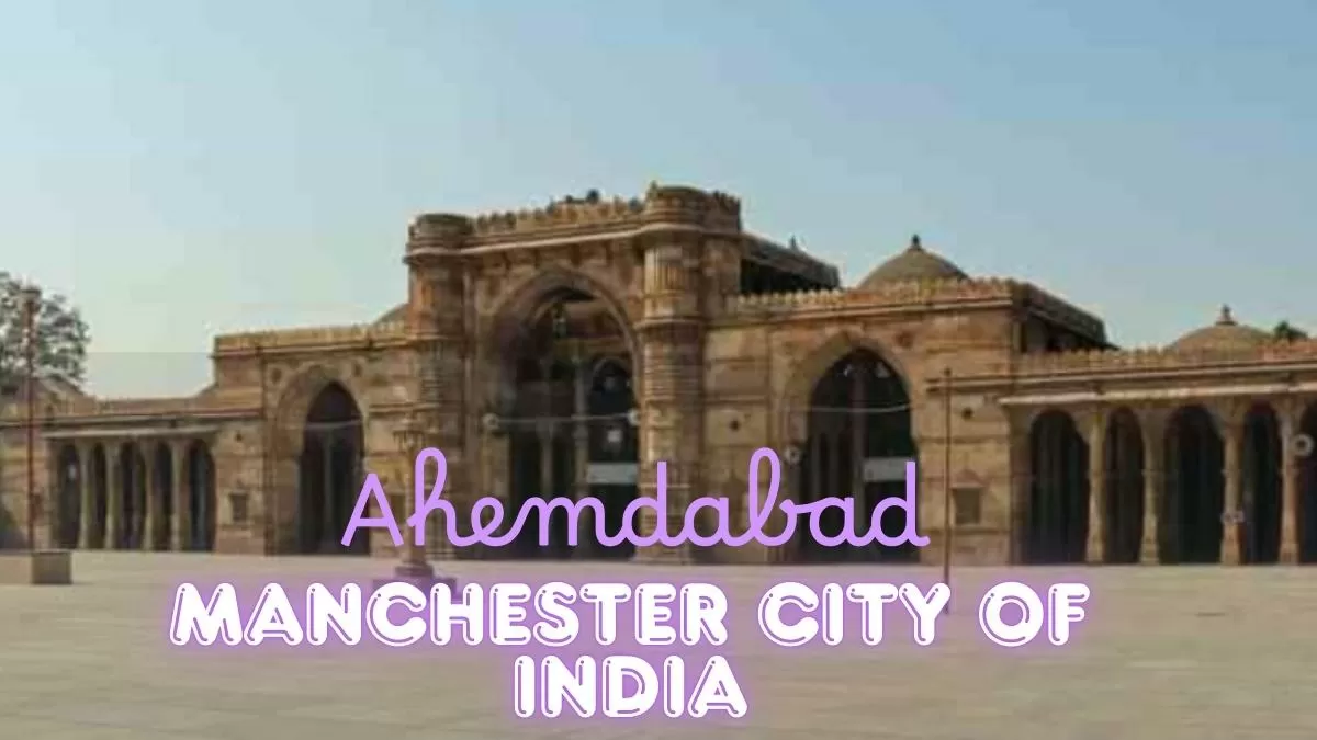 Why is Ahmedabad called the ‘Manchester of India’?