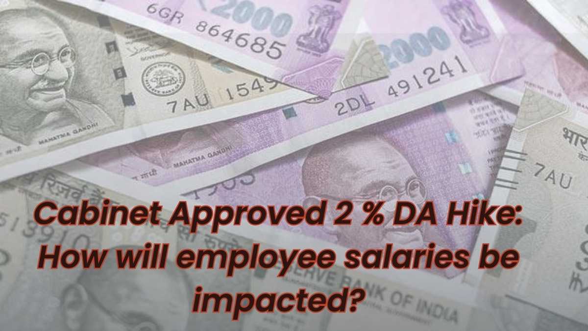 Cabinet Approved 2 % DA Hike: How will employee salaries be impacted?