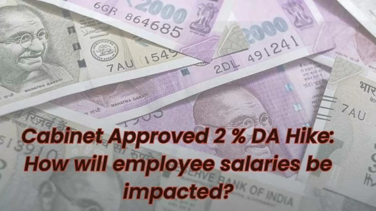 How Will Employees' Salaries Be Impacted by the Cabinet's Approval of a 2% DA Hike?