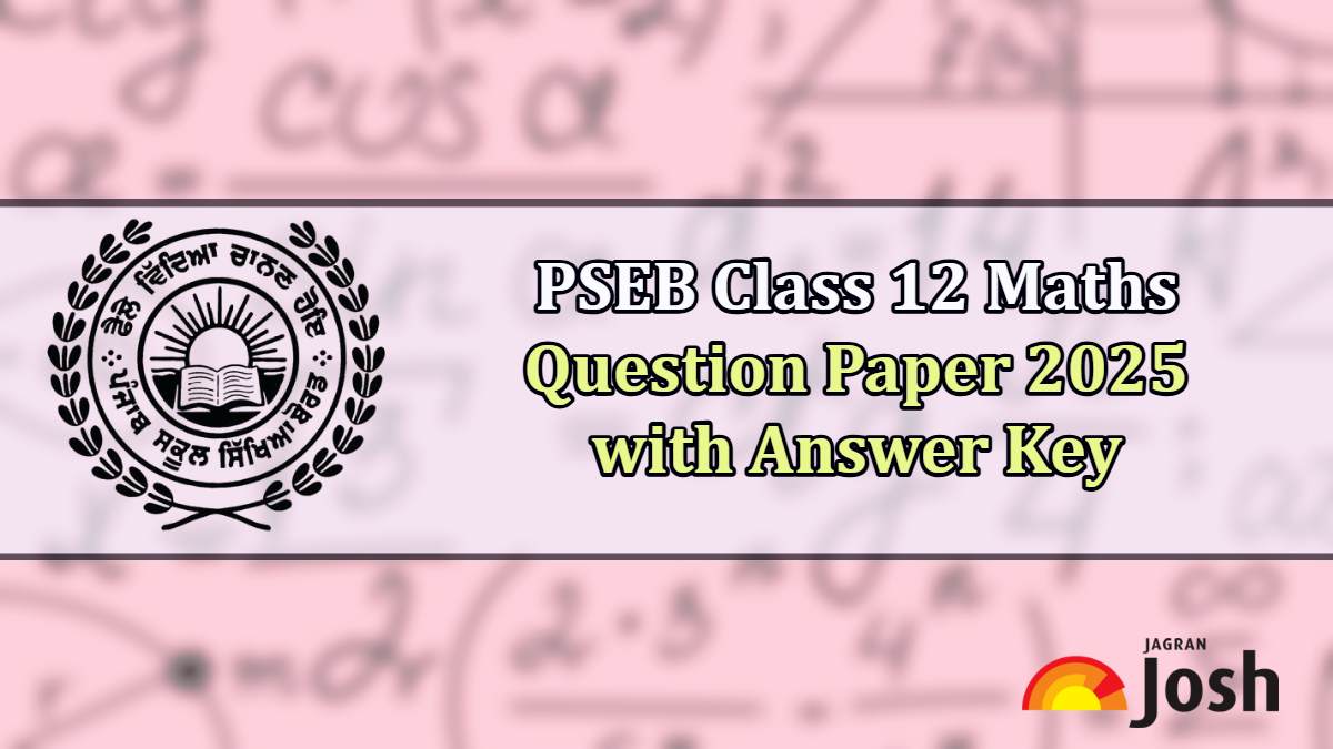 PSEB Class 12 Maths Exam 2025: Question Paper, Difficulty Level & Answer Key