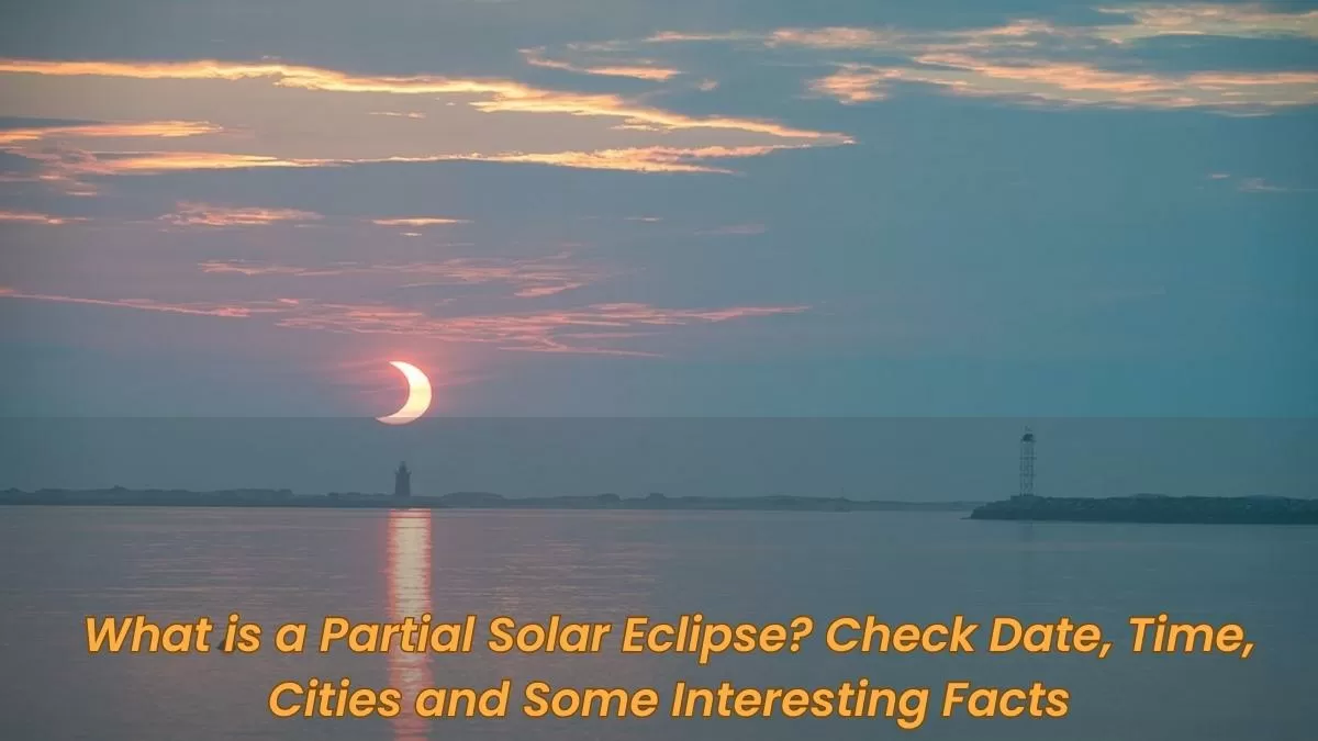 What is a Partial Solar Eclipse? Check Date, Time, Cities and Some Interesting Facts