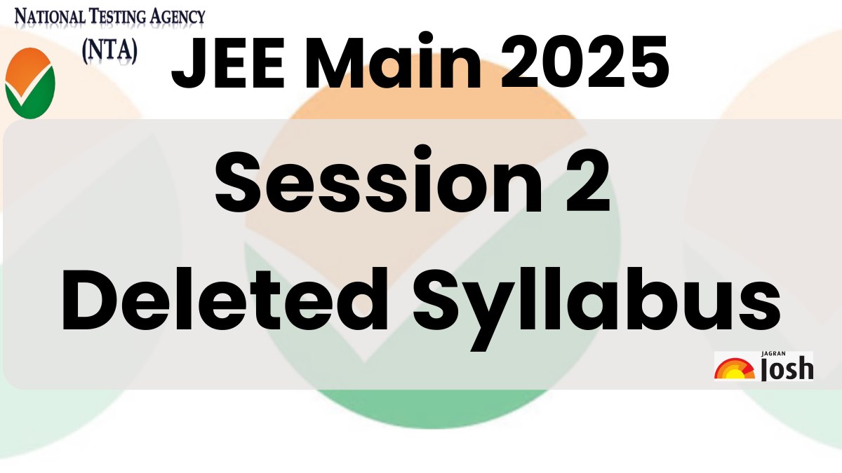 Reduced JEE Mains 2025 Syllabus for Session 2: Which Topics are Removed and Added