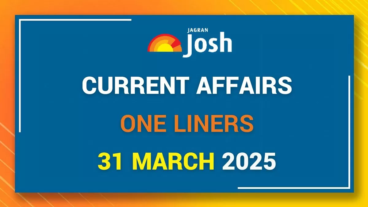 Current Affairs One Liners 31 March 2025