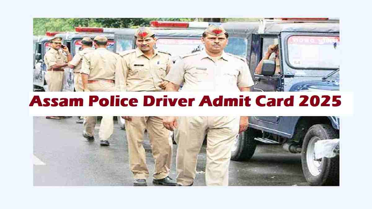Assam Police Driver Admit Card 2025 Today at sslprbassam.in, Check Steps to Download Hall Ticket Online Direct Link Here