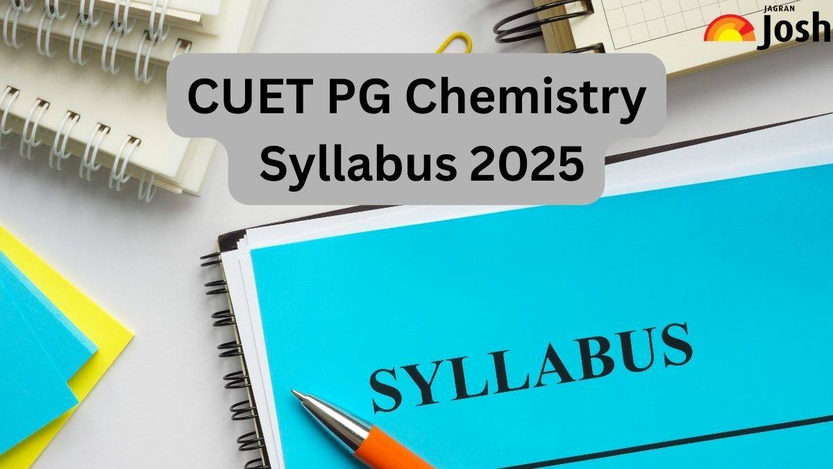 CUET PG 2025 Chemistry Syllabus and Exam Pattern, Check Important Topics