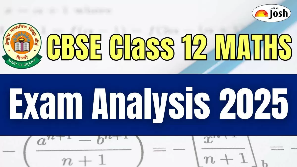 CBSE Class 12 Maths Exam Analysis 2025, Check Details Here