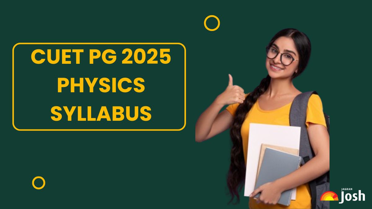 CUET PG 2025 Physics Syllabus and Exam Pattern, Check Important Topics