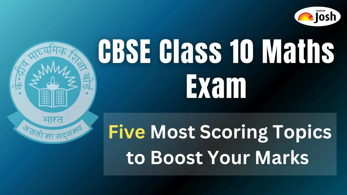 5 Most Scoring Topics for CBSE Class 10 Maths Exam 2025