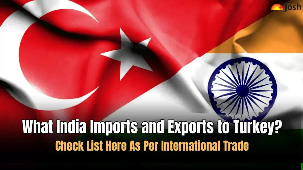 What India Imports and Exports to Turkey? Check List Here As Per International Trade