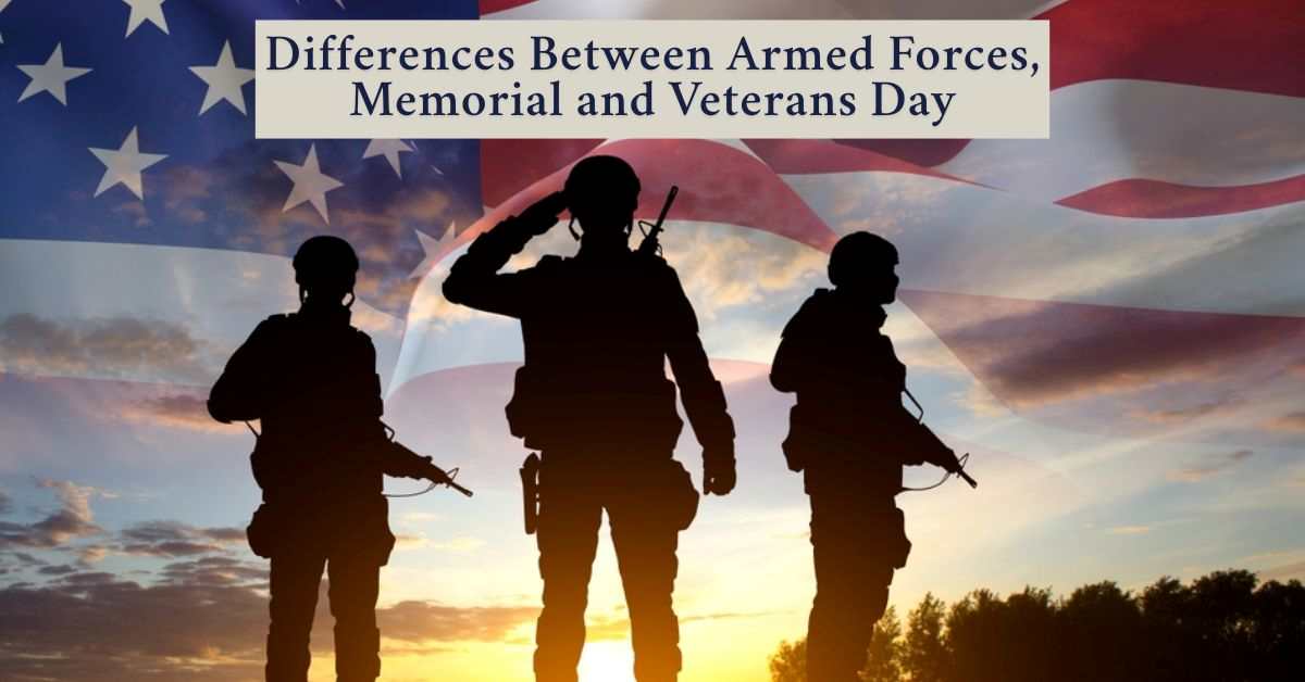 What are the Differences Between Memorial, Veteran Day and Armed Forces Day? 