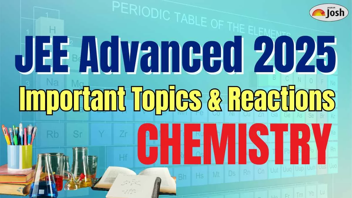 Important Topics & Reactions for JEE Advanced Chemistry 2025 Exam 