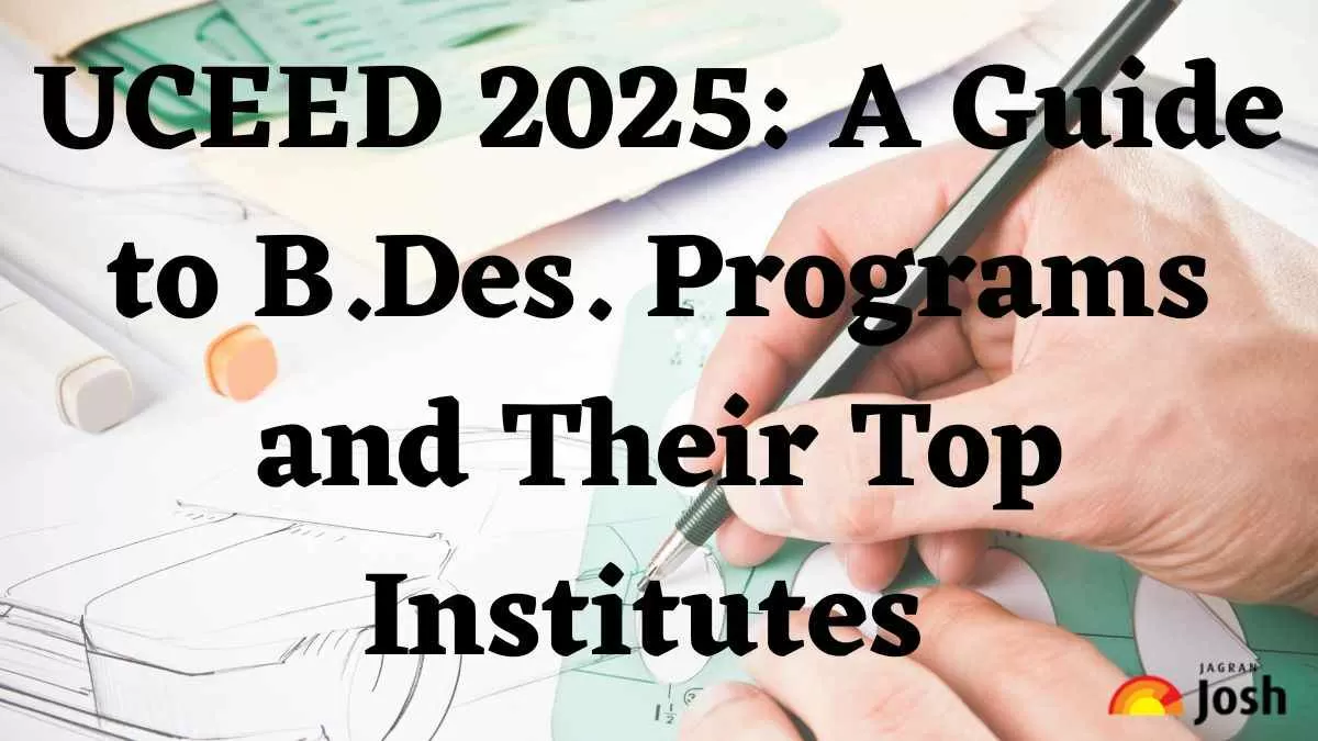 UCEED 2025 A Guide to B Des Programs and Their Top Institutes
