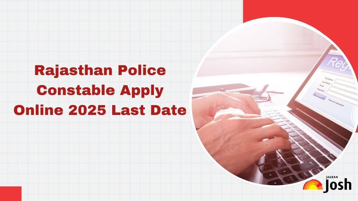 Rajasthan Police Constable Apply Online 2025 Last Date: Register at police.rajasthan.gov.in Till May 25 