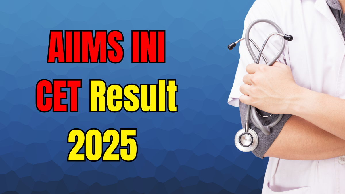 AIIMS INI CET Result 2025 OUT at aiimsexams.ac.in Check Steps to Download Scorecard, Counselling & More Details Here