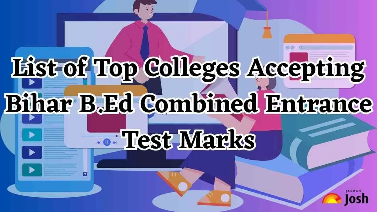 List of Top Colleges Accepting Bihar B Ed Combined Entrance Test Marks