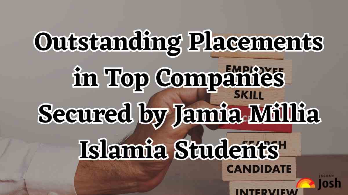 Outstanding Placements in Top Companies Secured by Jamia Millia Islamia Students - Jagran Josh