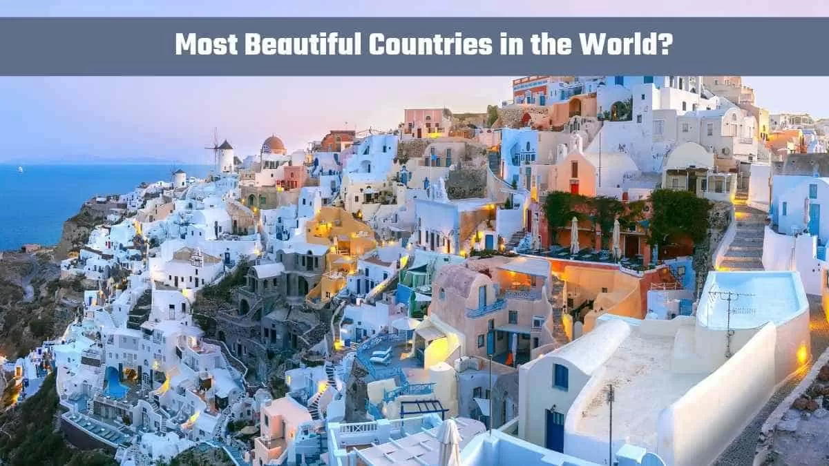 Which Are the Most Beautiful Countries in the World? 