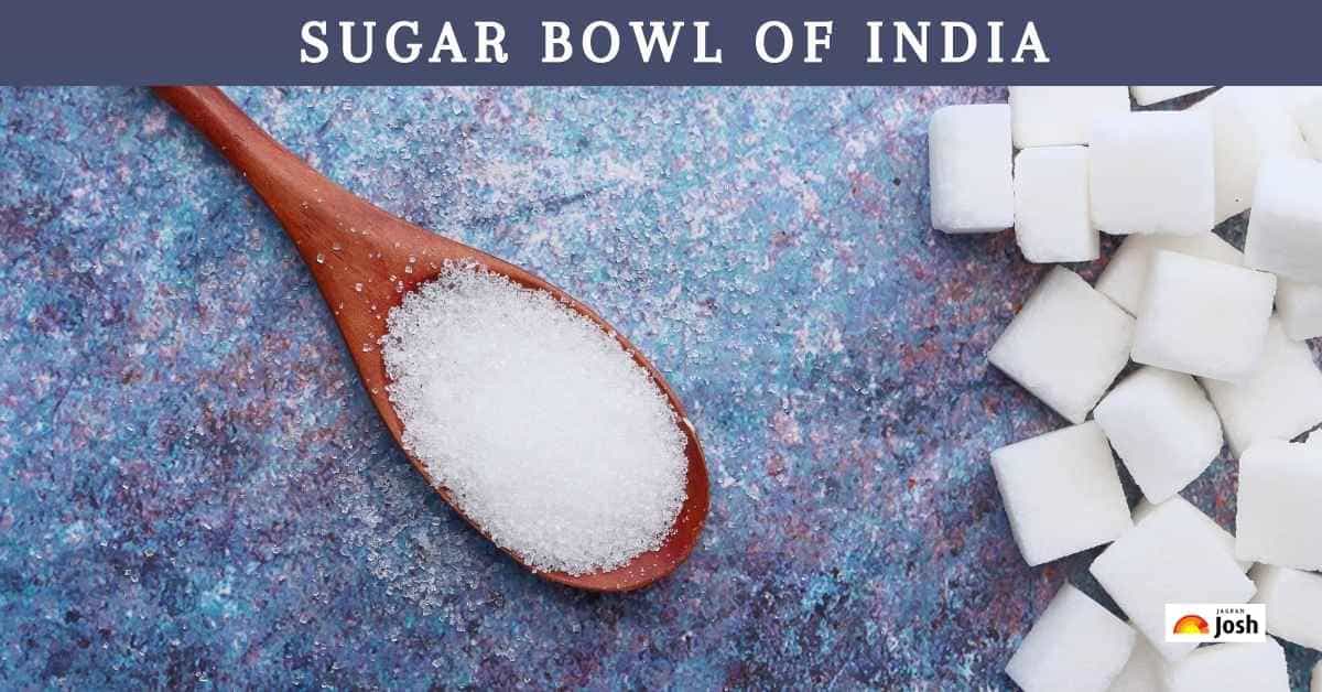 Which State Is Known As The Sugar Bowl of India?