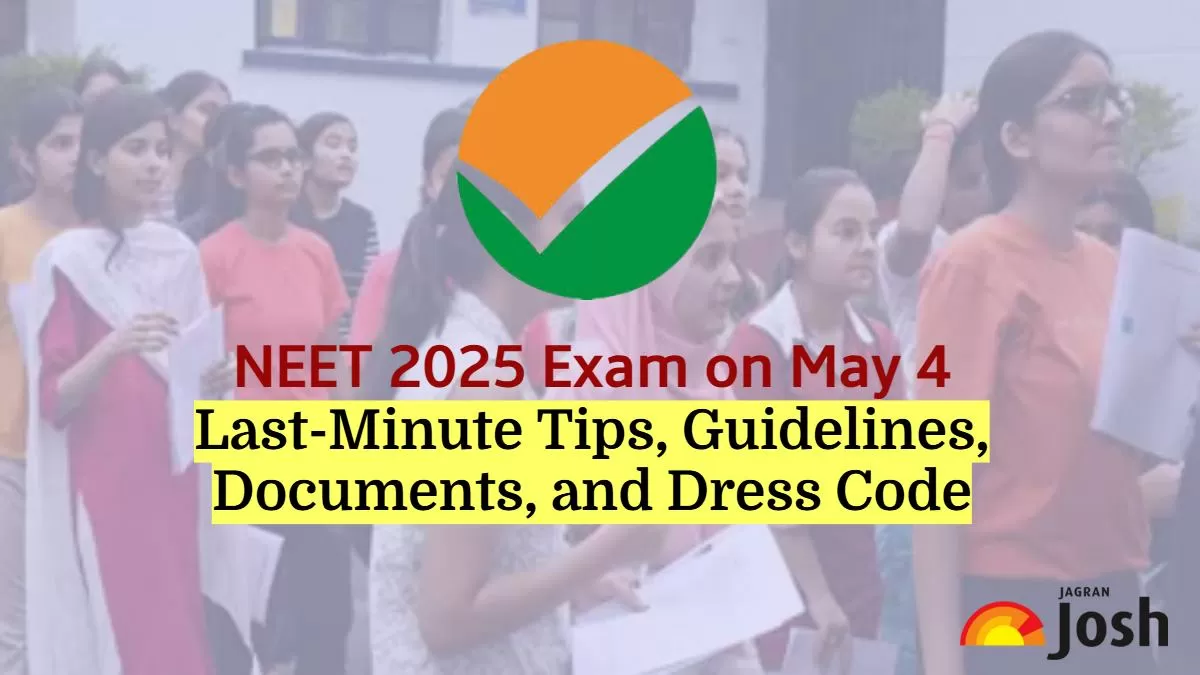NEET 2025 Exam on May 4: Check Last-Minute Tips, Guidelines, Documents, and Dress Code