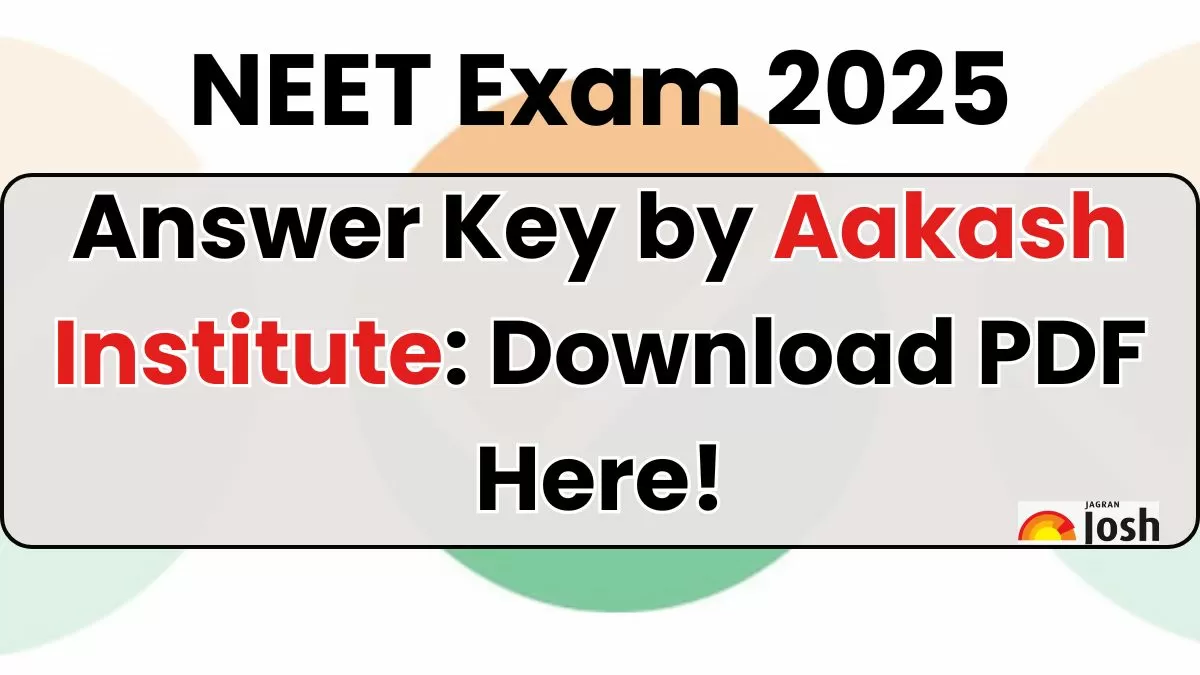 NEET Answer Key 2025 by Aakash: Download NEET UG Answer Key PDF Here, All Codes (Q, R, S, T)