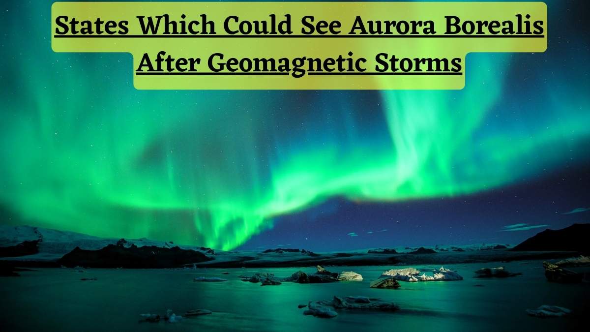 Which 8 States Could See Aurora Borealis After Geomagnetic Storms?