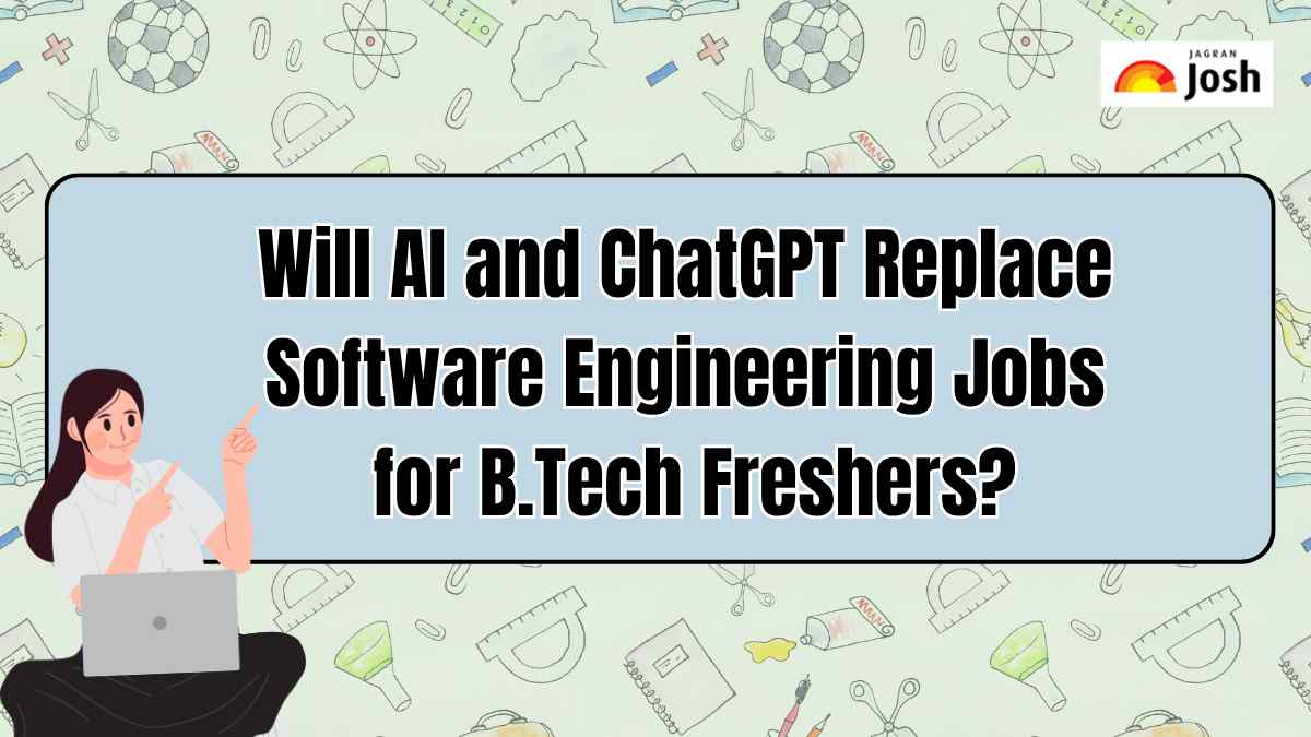 Will AI and ChatGPT replace software engineering jobs for B.Tech freshers?